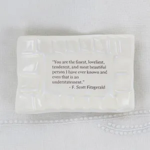 Quote Dish - You are the Finest, Loveliest, Tenderest, and Most Beautiful...